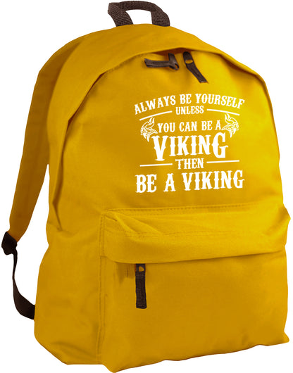 Always be yourself unless you can be a Viking backpack