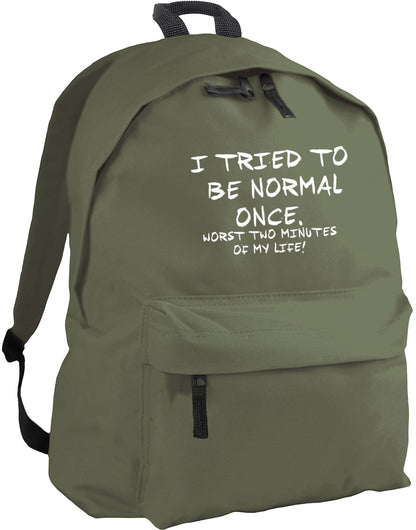 I tried to be normal once, worst two minutes of my life backpack