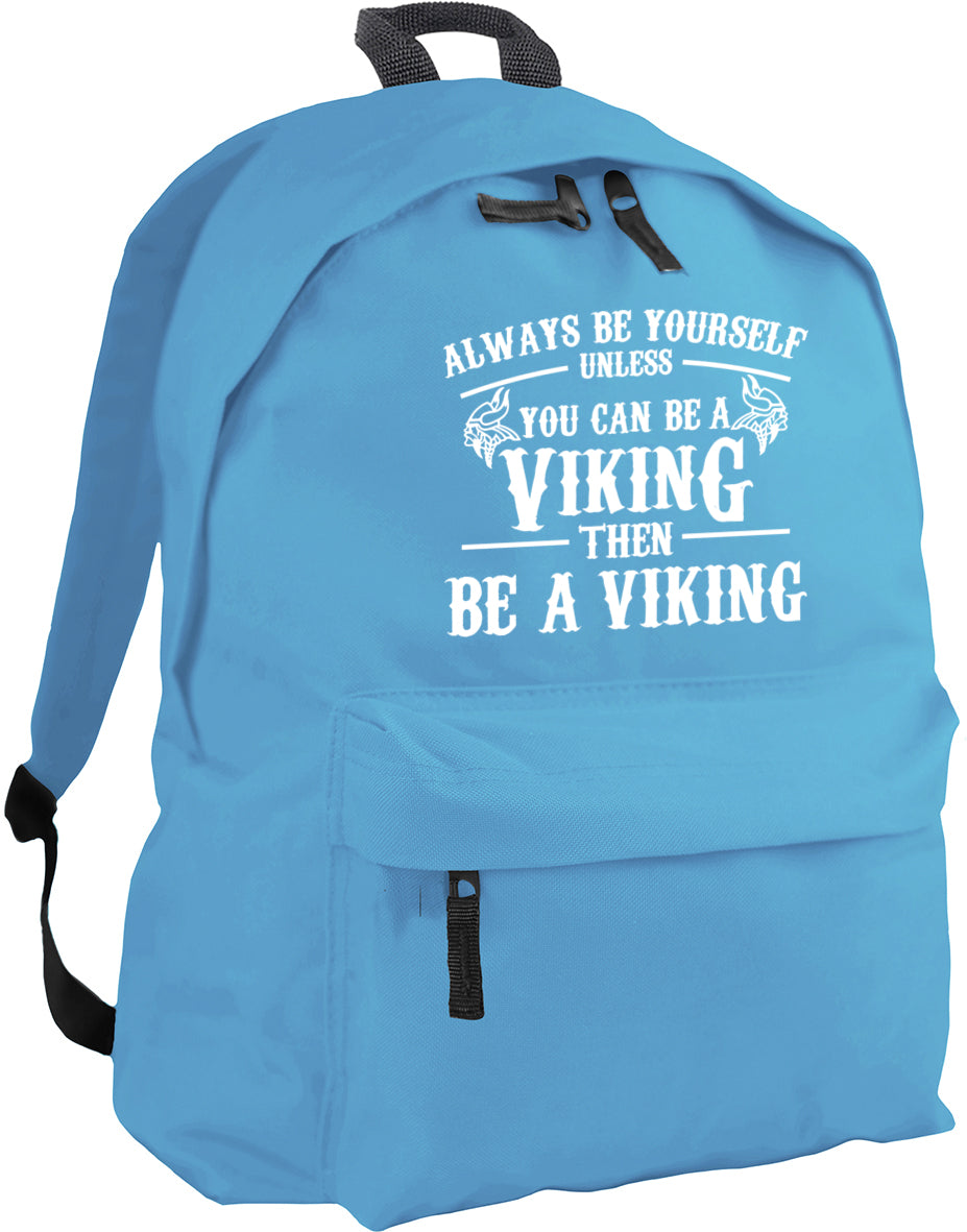 Always be yourself unless you can be a Viking backpack