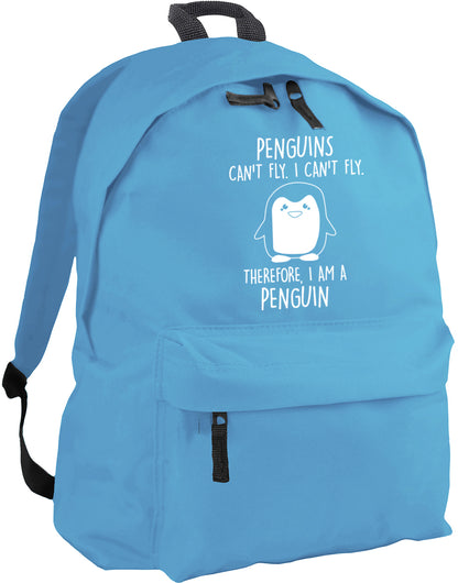Penguins can't fly. I can't fly. Therefore, I am a penguin backpack