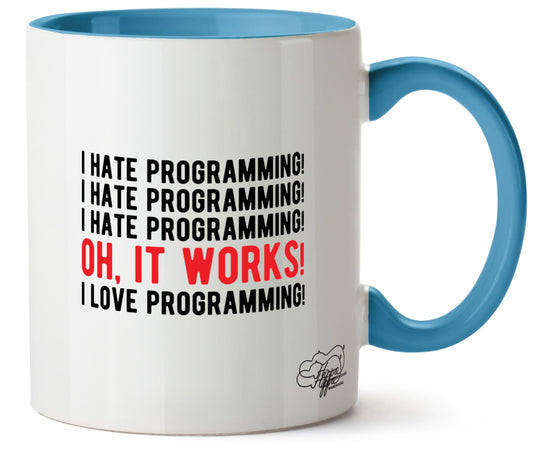 I hate programming! I hate programming! I hate programming! Oh, it works! I love programming! Printed 11oz Mug