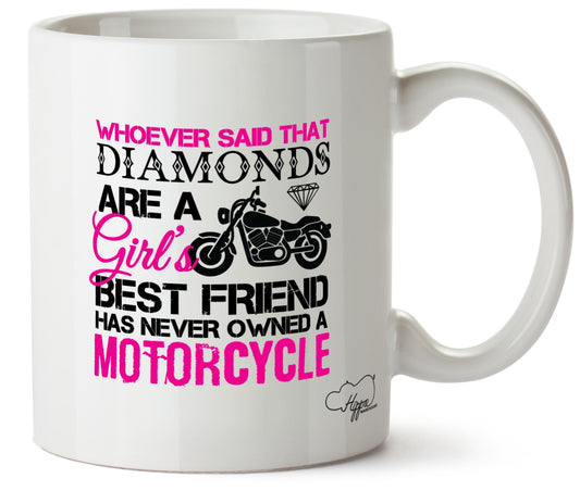 Whoever Said That Diamonds Are a Girl's Best Friend Has Never Owned a Motorcycle Motorbike Biker 10oz Mug