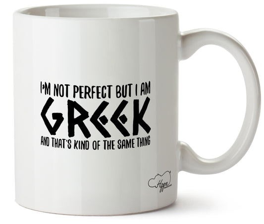 I'm not perfect but I am Greek and that's the same thing 10oz Mug