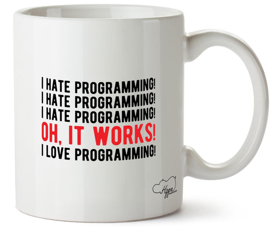I hate programming! I hate programming! I hate programming! Oh, it works! I love programming! 10oz Mug
