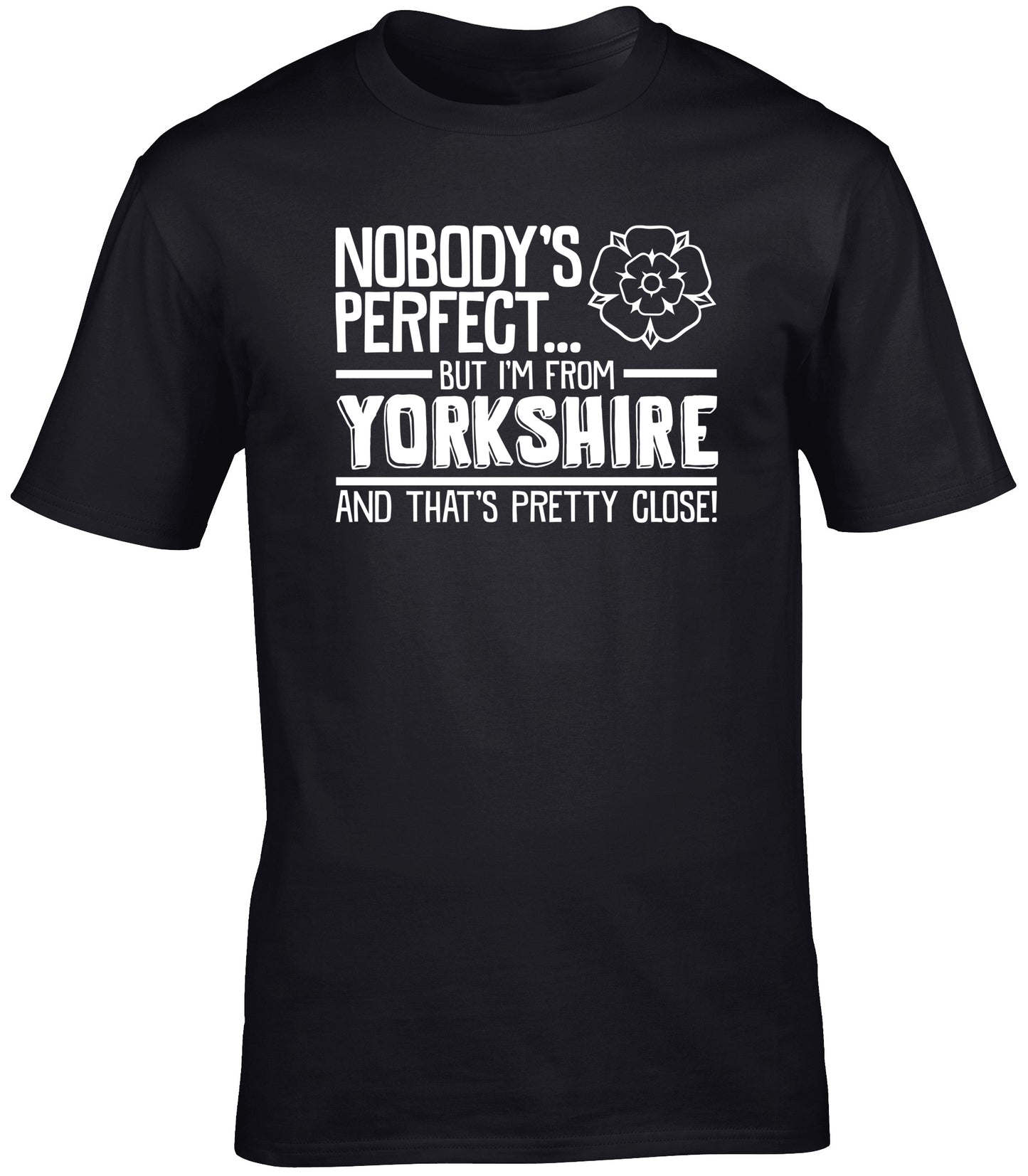 Nobody's Perfect But I'm From Yorkshire and That's Pretty Close unisex t-shirt