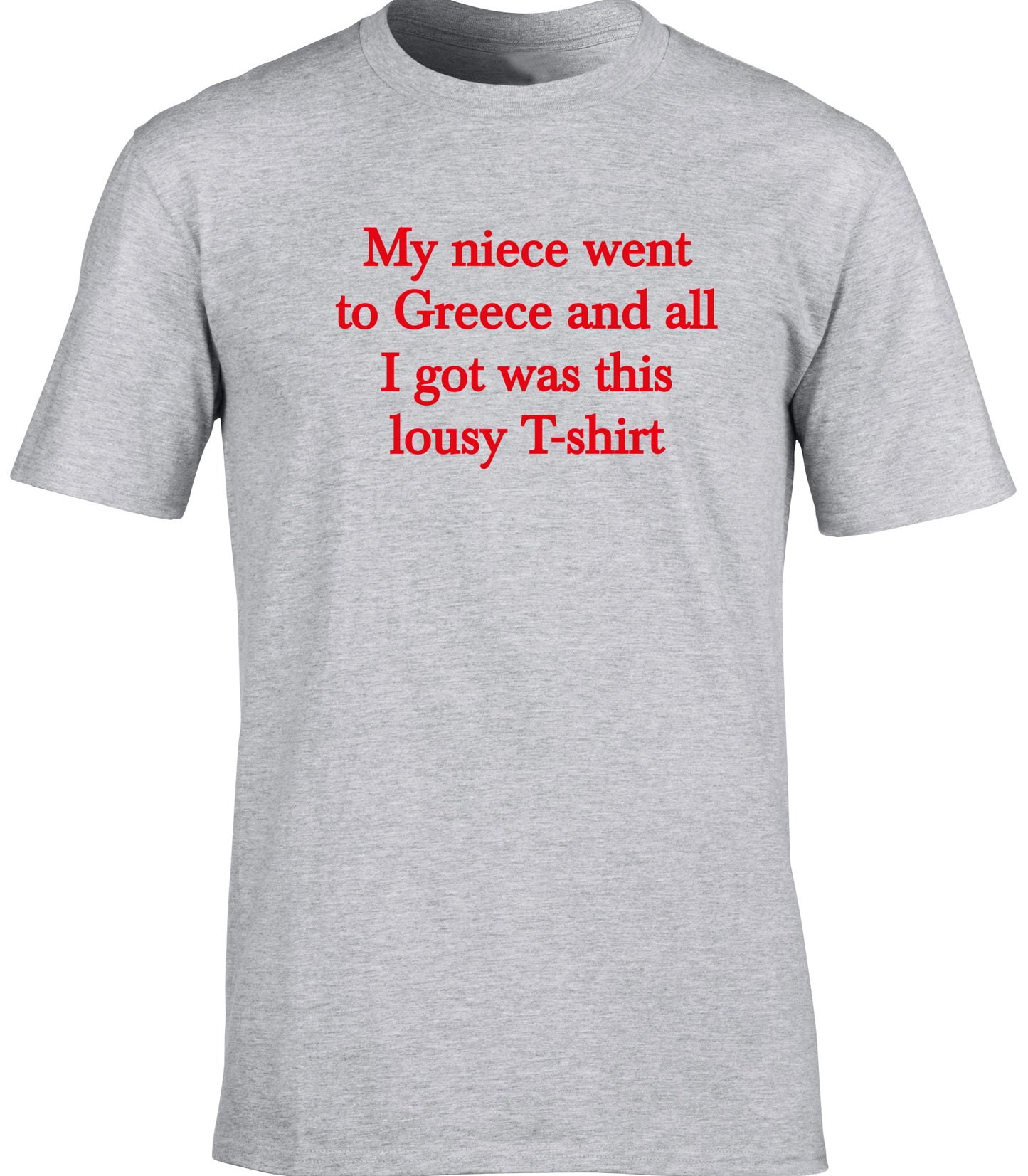 My niece went to Greece and all I got was this lousy t shirt unisex t-shirt