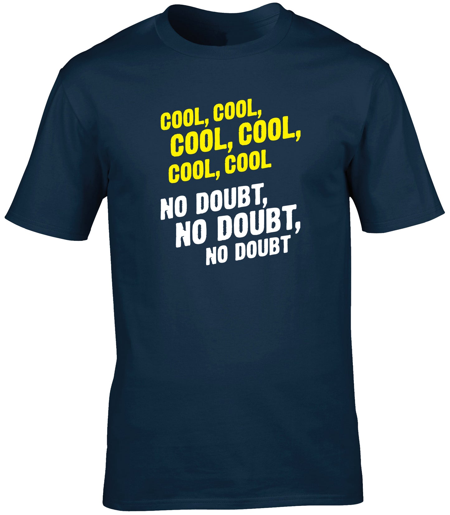 Cool, cool, cool, cool, cool. No doubt, no doubt, no doubt. unisex t-shirt