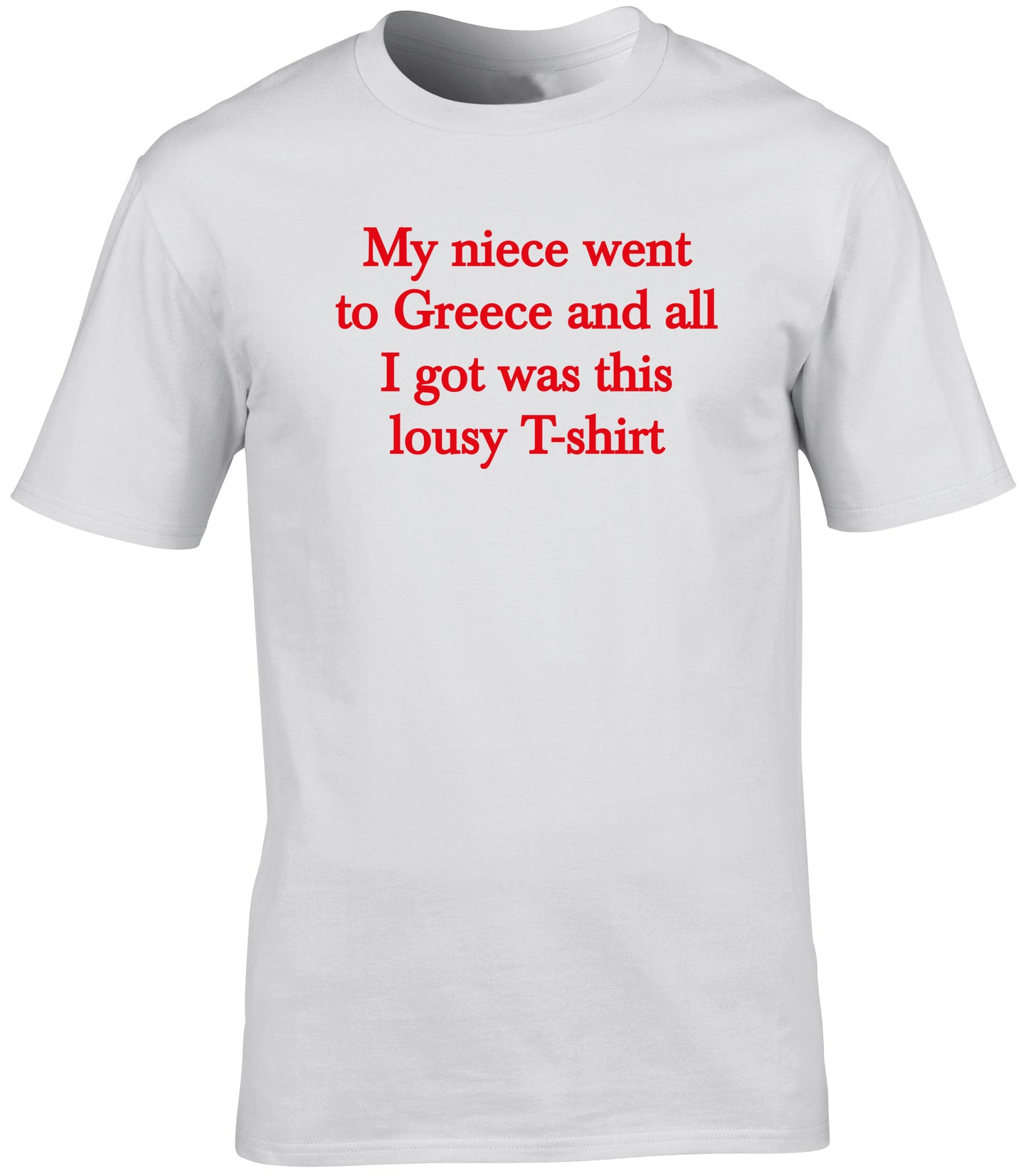 My niece went to Greece and all I got was this lousy t shirt unisex t-shirt