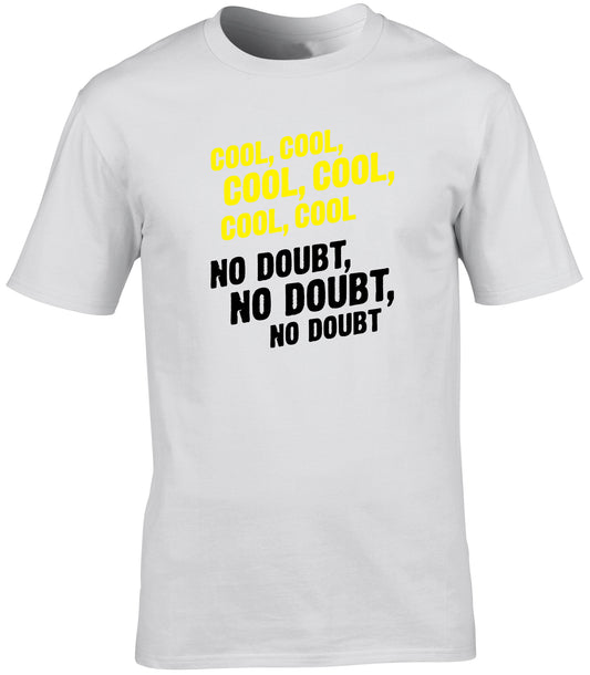 Cool, cool, cool, cool, cool. No doubt, no doubt, no doubt. unisex t-shirt