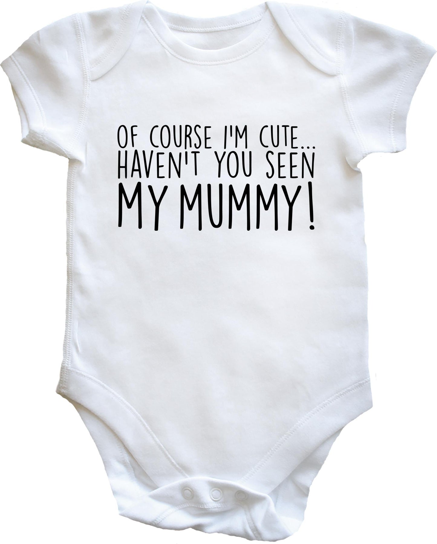Of Course I'm Cute, Haven't You Seen My Mummy baby vest