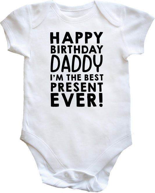 Happy Birthday Daddy I'm The Best Present Ever! baby vest